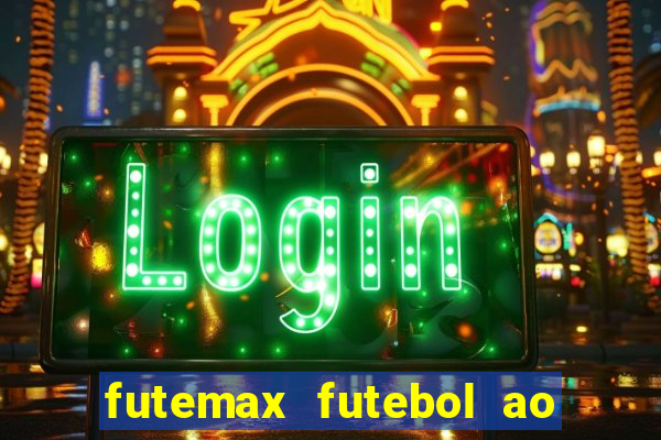 futemax futebol ao vivo hoje